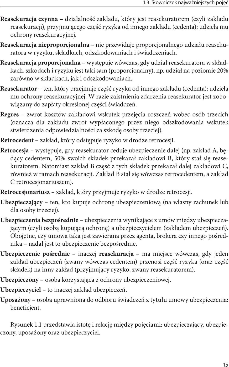 Reasekuracja proporcjonalna występuje wówczas, gdy udział reasekuratora w składkach, szkodach i ryzyku jest taki sam (proporcjonalny), np.