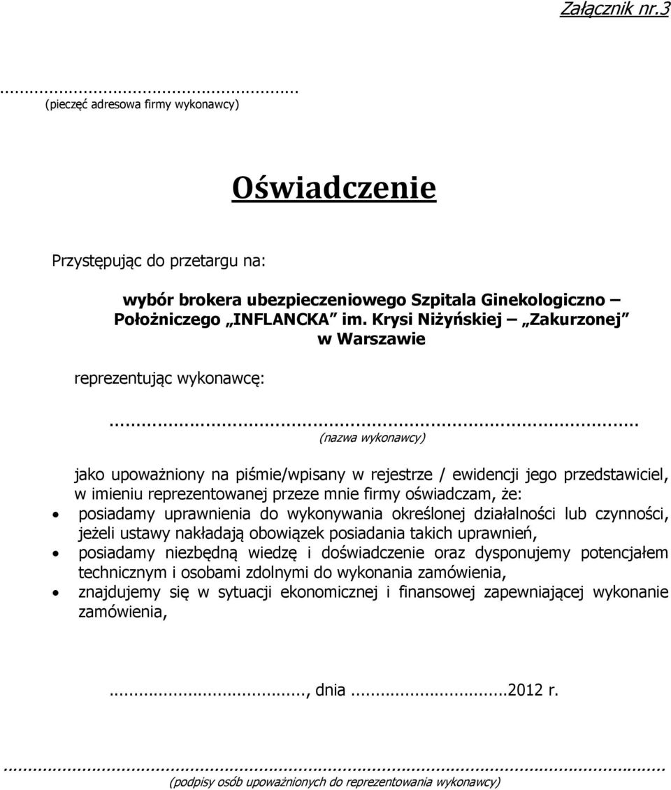 .. (nazwa wykonawcy) jako upoważniony na piśmie/wpisany w rejestrze / ewidencji jego przedstawiciel, w imieniu reprezentowanej przeze mnie firmy oświadczam, że: posiadamy uprawnienia do wykonywania