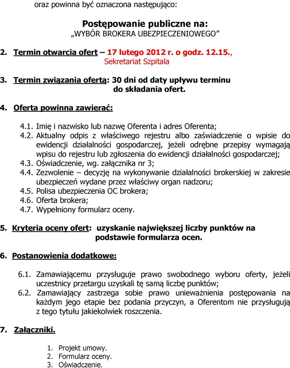 Aktualny odpis z właściwego rejestru albo zaświadczenie o wpisie do ewidencji działalności gospodarczej, jeżeli odrębne przepisy wymagają wpisu do rejestru lub zgłoszenia do ewidencji działalności