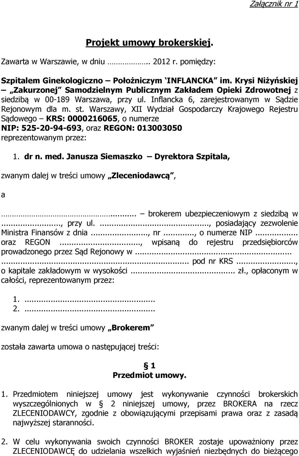 Warszawy, XII Wydział Gospodarczy Krajowego Rejestru Sądowego KRS: 0000216065, o numerze NIP: 525-20-94-693, oraz REGON: 013003050 reprezentowanym przez: 1. dr n. med.