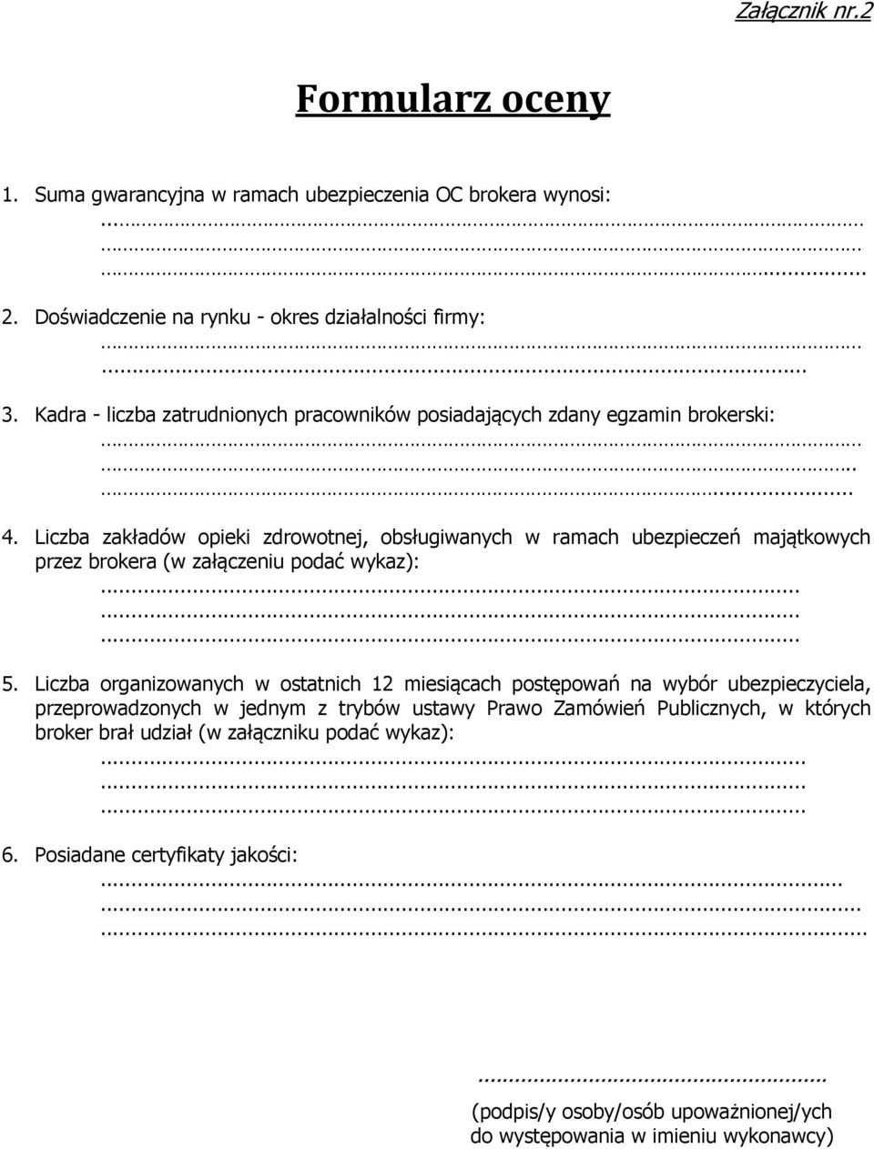 Liczba zakładów opieki zdrowotnej, obsługiwanych w ramach ubezpieczeń majątkowych przez brokera (w załączeniu podać wykaz):......... 5.