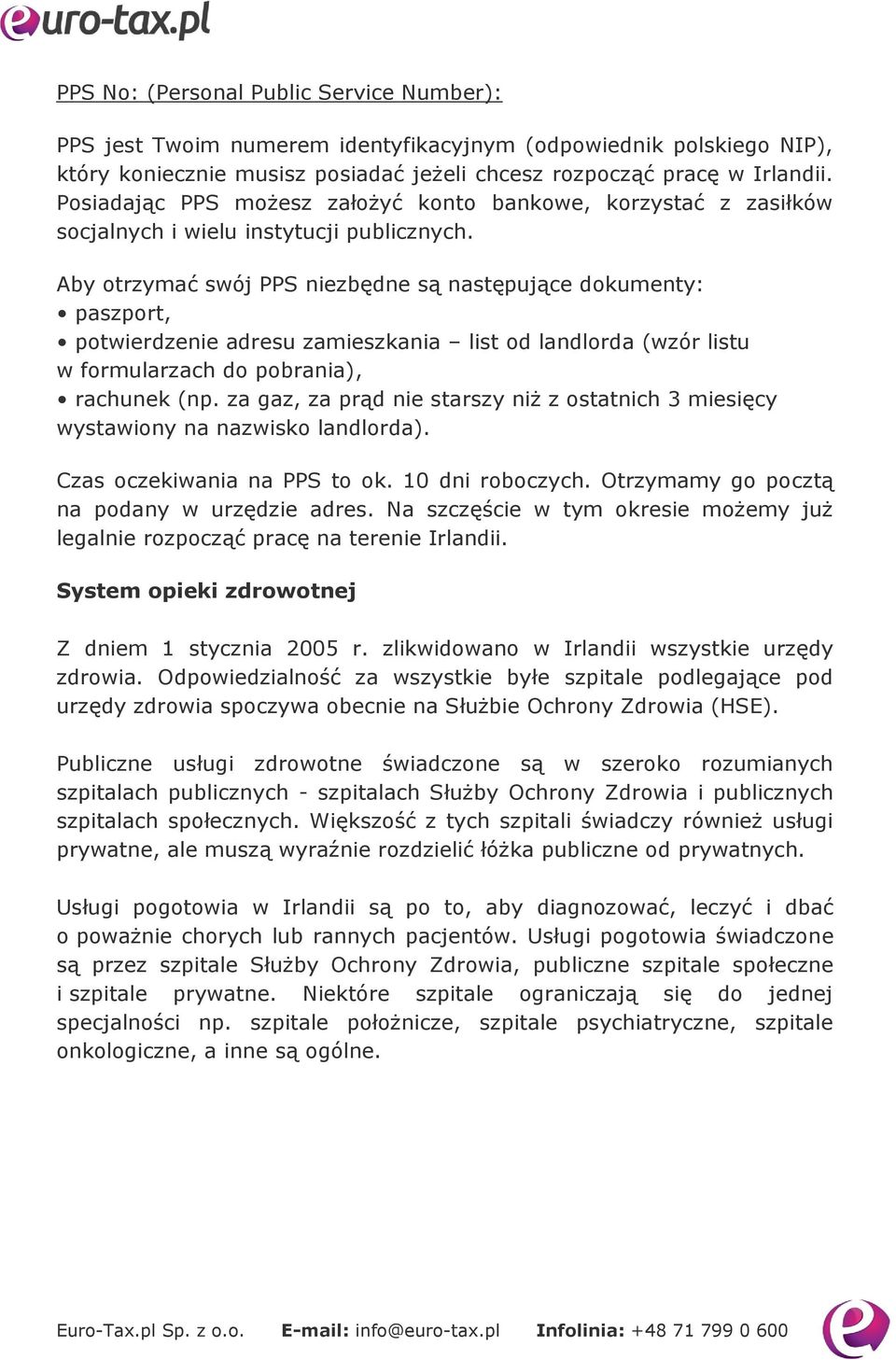 Aby otrzymać swój PPS niezbędne są następujące dokumenty: paszport, potwierdzenie adresu zamieszkania list od landlorda (wzór listu w formularzach do pobrania), rachunek (np.