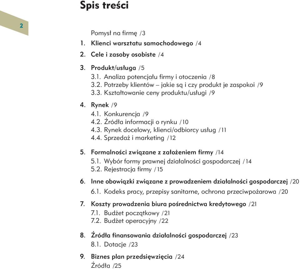 Formalności związane z założeniem firmy /14 5.1. Wybór formy prawnej działalności gospodarczej / 14 5.2. Rejestracja firmy / 15 6.
