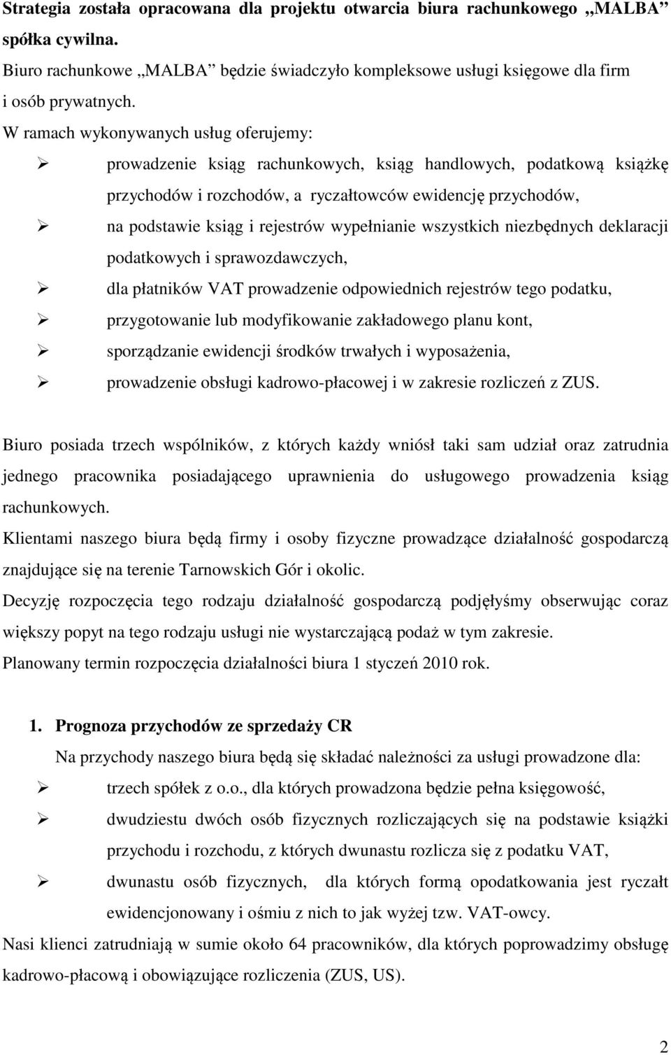 wypełnianie wszystkich niezbędnych deklaracji podatkowych i sprawozdawczych, dla płatników VAT prowadzenie odpowiednich rejestrów tego podatku, przygotowanie lub modyfikowanie zakładowego planu kont,