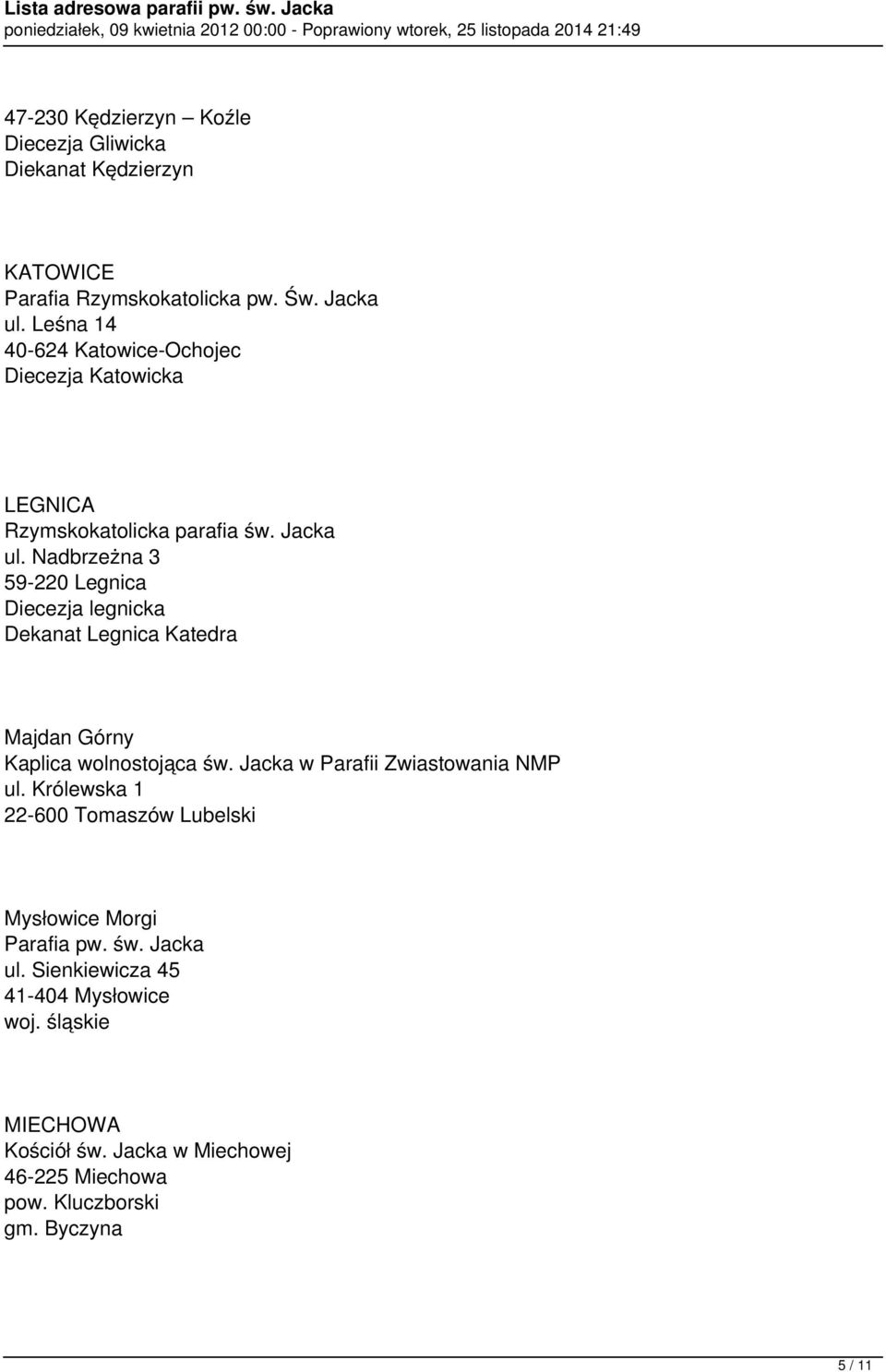 Nadbrzeżna 3 59-220 Legnica Diecezja legnicka Dekanat Legnica Katedra Majdan Górny Kaplica wolnostojąca św.