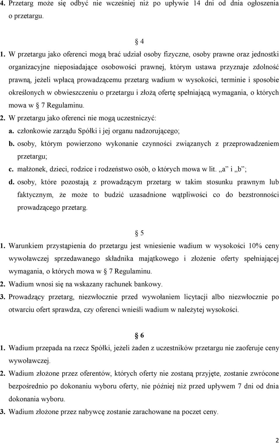 prowadzącemu przetarg wadium w wysokości, terminie i sposobie określonych w obwieszczeniu o przetargu i złożą ofertę spełniającą wymagania, o których mowa w 7 Regulaminu. 2.