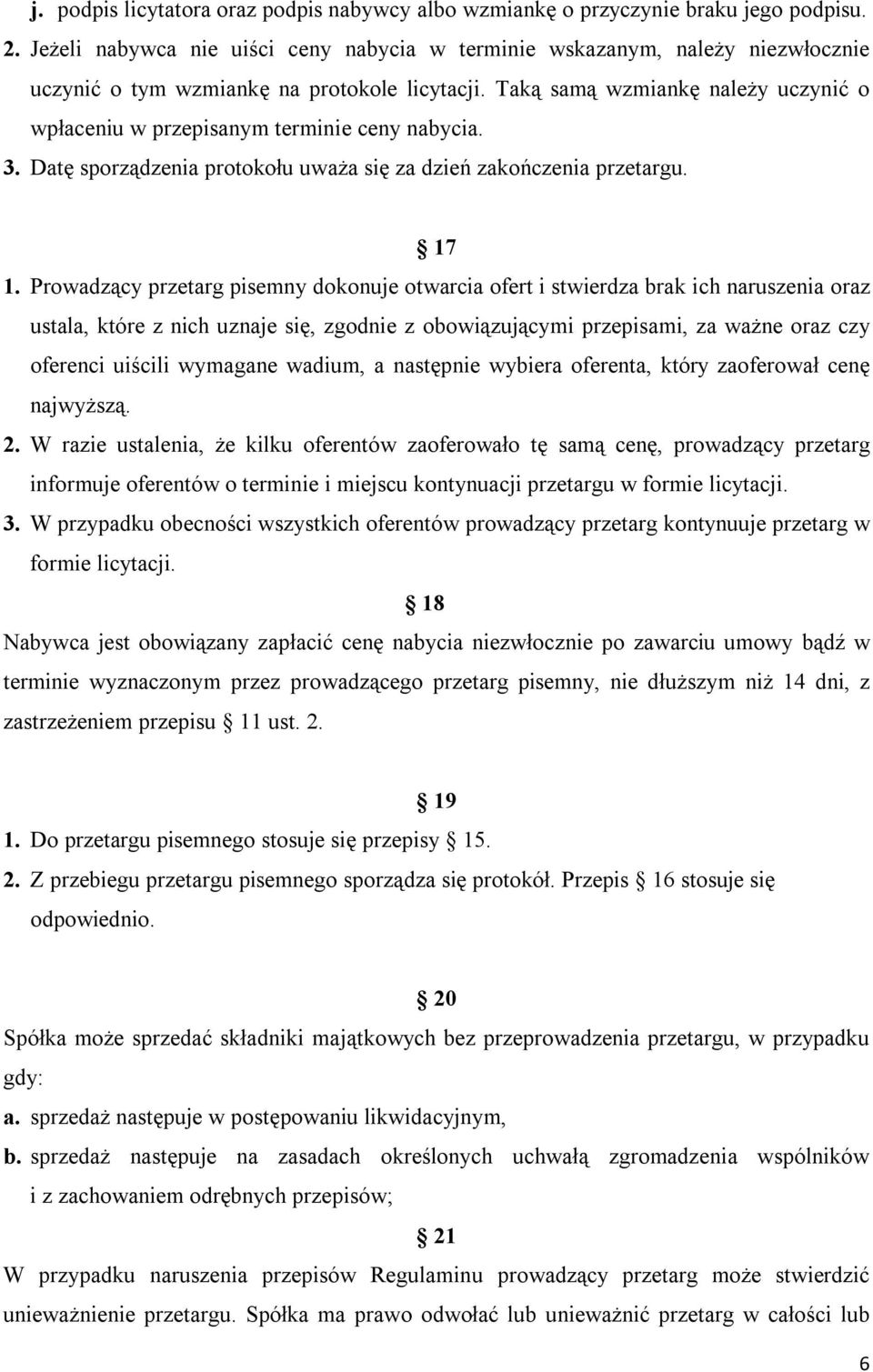 Taką samą wzmiankę należy uczynić o wpłaceniu w przepisanym terminie ceny nabycia. 3. Datę sporządzenia protokołu uważa się za dzień zakończenia przetargu. 17 1.