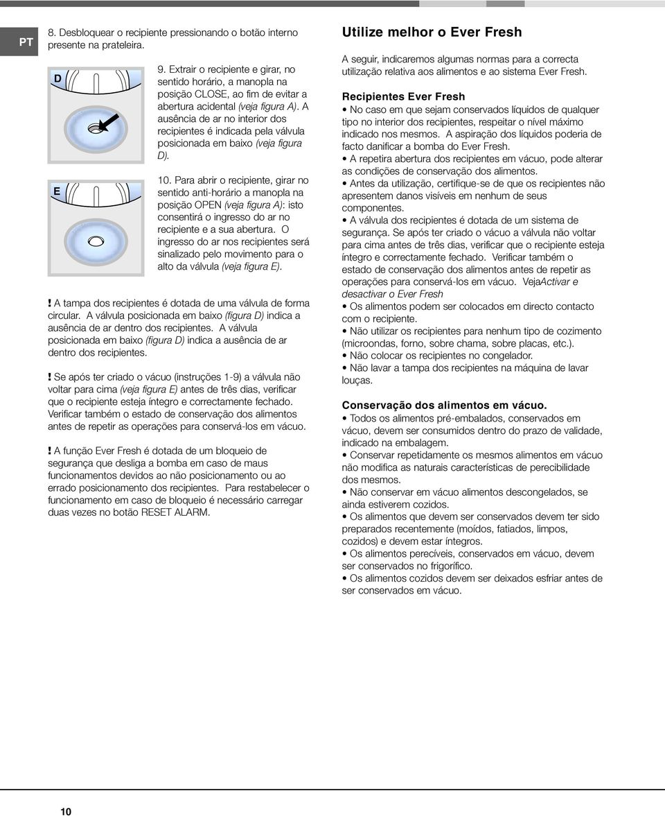 A ausência de ar no interior dos recipientes é indicada pela válvula posicionada em baixo (veja figura D). 10.