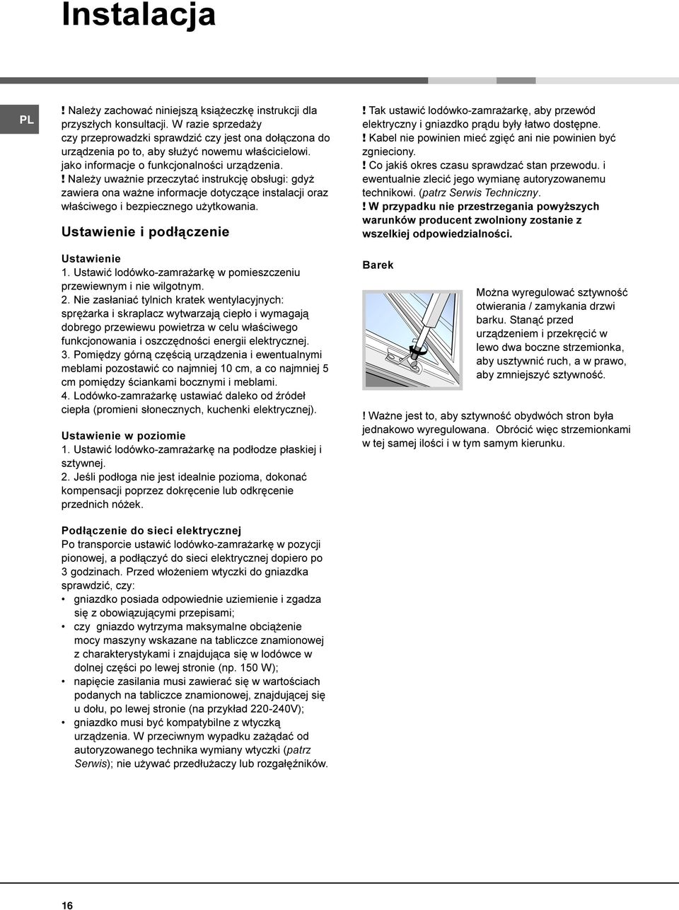 ! Nale y uwa nie przeczytaæ instrukcjê obs³ugi: gdy zawiera ona wa ne informacje dotycz¹ce instalacji oraz w³aœciwego i bezpiecznego u ytkowania. Ustawienie i pod³¹czenie Ustawienie 1.