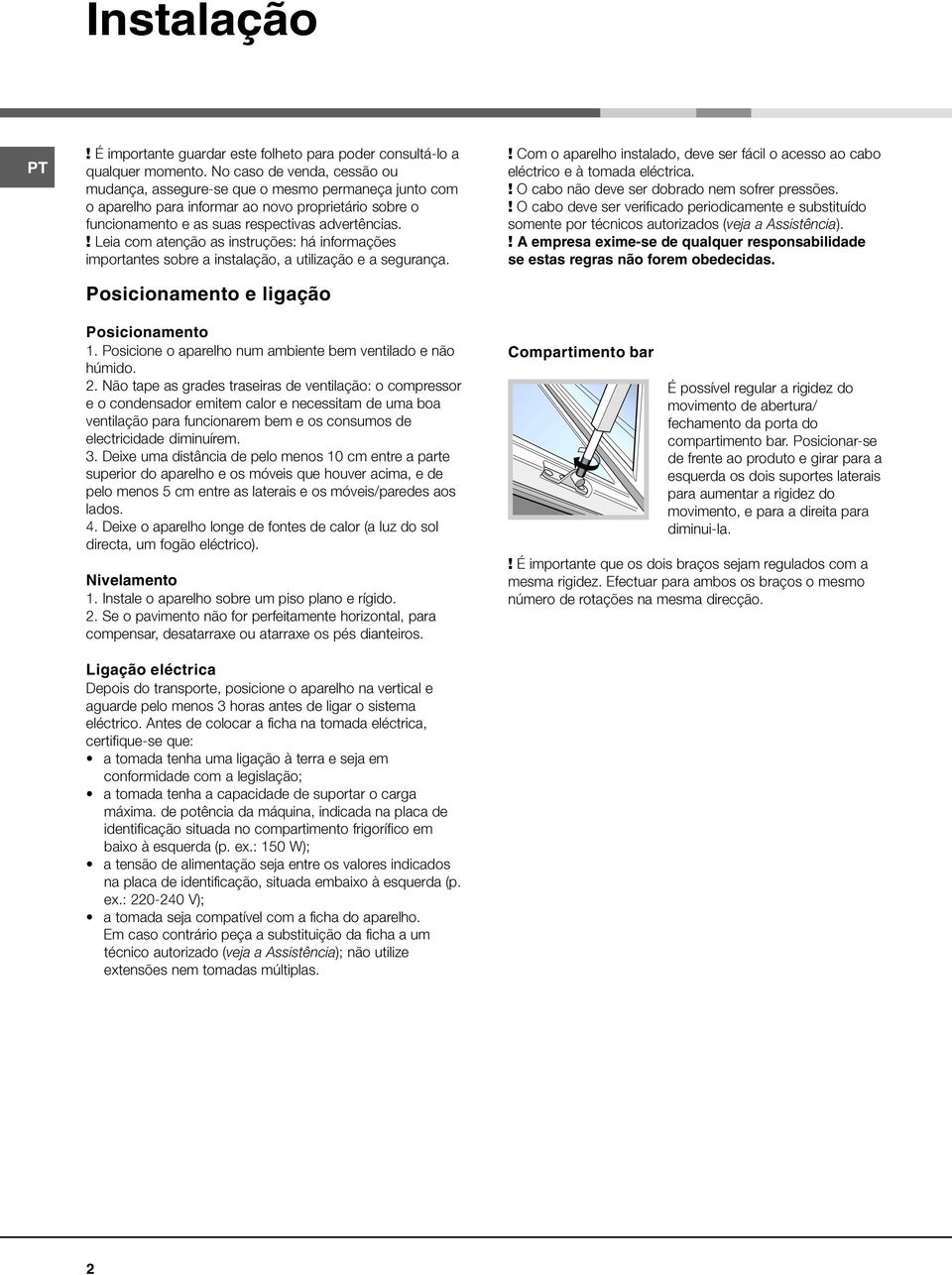 ! Leia com atenção as instruções: há informações importantes sobre a instalação, a utilização e a segurança. Posicionamento e ligação Posicionamento 1.