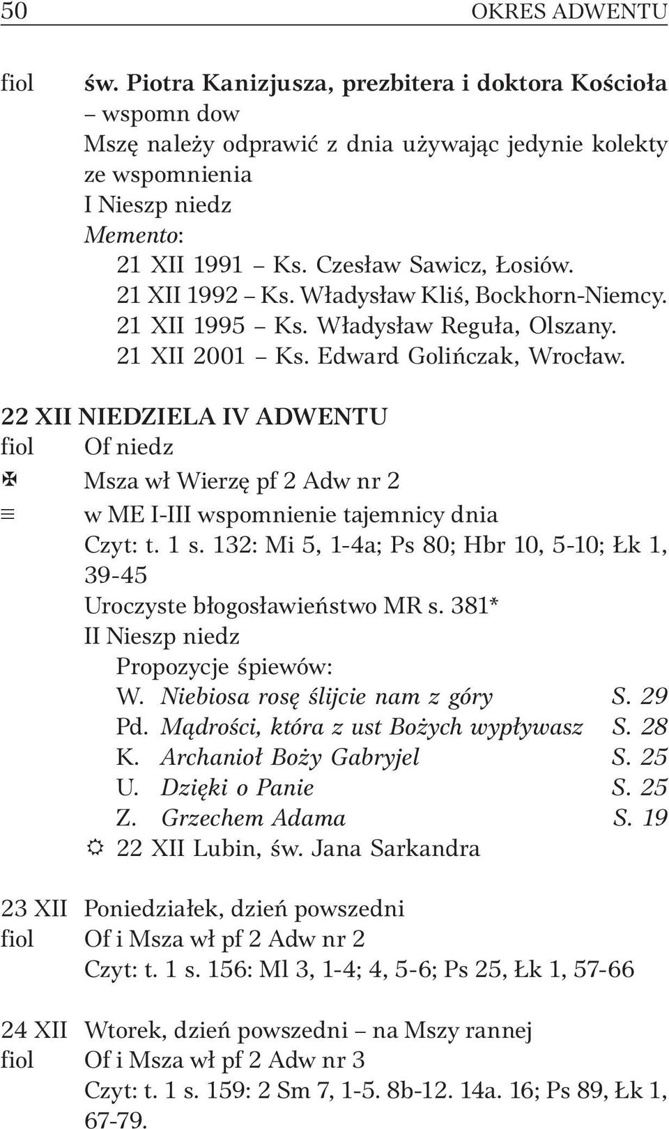 22 XII NIEDZIELA IV ADWENTU fiol Of niedz X Msza wł Wierzę pf 2 Adw nr 2 w ME I-III wspomnienie tajemnicy dnia Czyt: t. 1 s.