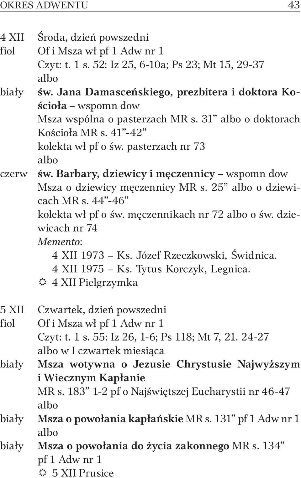 Barbary, dziewicy i męczennicy wspomn dow Msza o dziewicy męczennicy MR s. 25 o dziewicach MR s. 44-46 kolekta wł pf o św. męczennikach nr 72 o św. dziewicach nr 74 4 XII 1973 Ks.