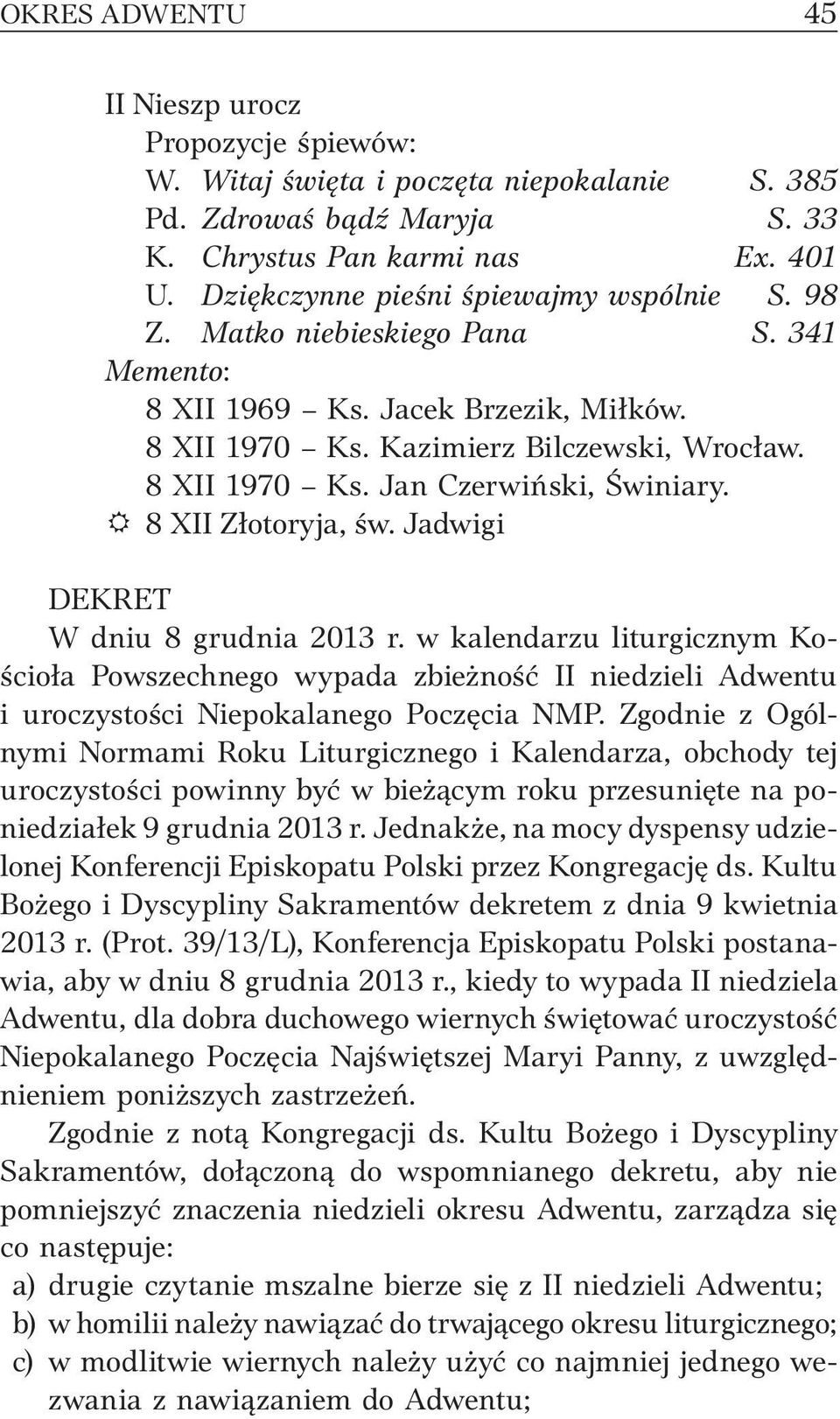 R 8 XII Złotoryja, św. Jadwigi DEKRET W dniu 8 grudnia 2013 r. w kalendarzu liturgicznym Kościoła Powszechnego wypada zbieżność II niedzieli Adwentu i uroczystości Niepokalanego Poczęcia NMP.