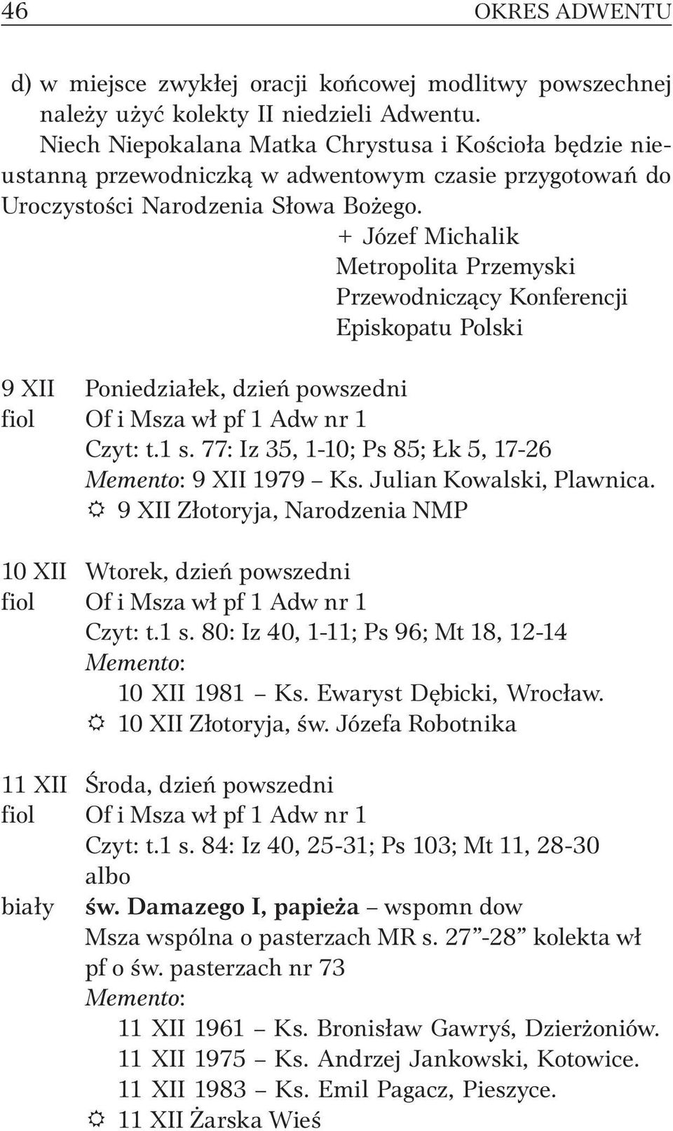 + Józef Michalik Metropolita Przemyski Przewodniczący Konferencji Episkopatu Polski 9 XII Poniedziałek, dzień powszedni fiol Of i Msza wł pf 1 Adw nr 1 Czyt: t.1 s.