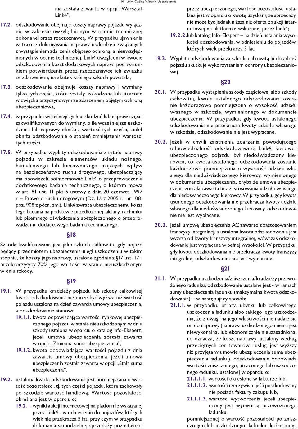 koszt dodatkowych napraw, pod warunkiem potwierdzenia przez rzeczoznawcę ich związku ze zdarzeniem, na skutek którego szkoda powstała, 17.3.