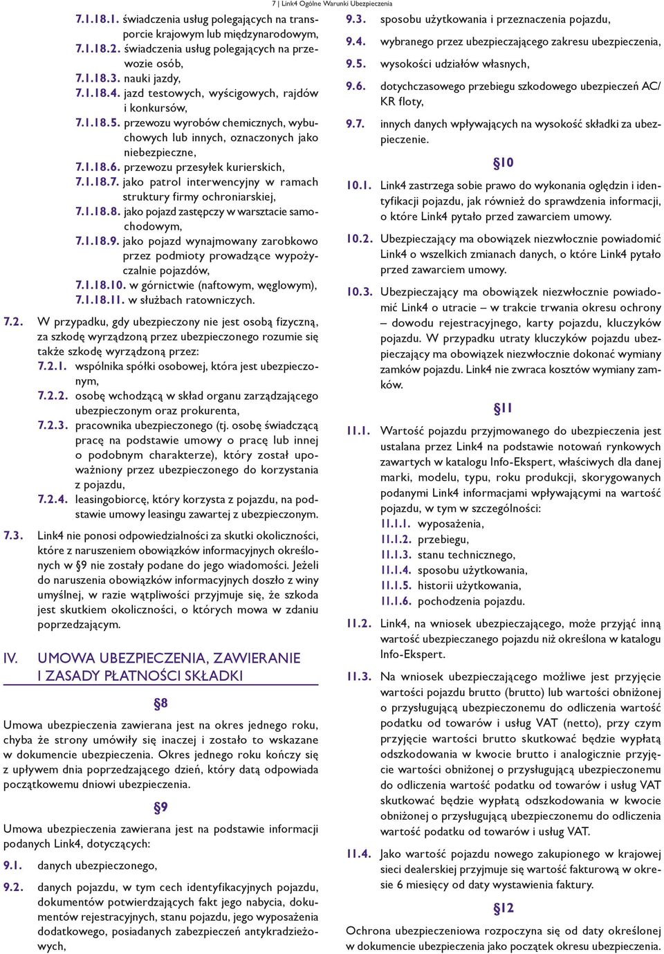 1.18.8. jako pojazd zastępczy w warsztacie samochodowym, 7.1.18.9. jako pojazd wynajmowany zarobkowo przez podmioty prowadzące wypożyczalnie pojazdów, 7.1.18.10. w górnictwie (naftowym, węglowym), 7.