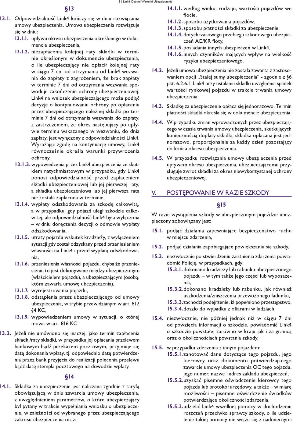 zagrożeniem, że brak zapłaty w terminie 7 dni od otrzymania wezwania spowoduje zakończenie ochrony ubezpieczeniowej.