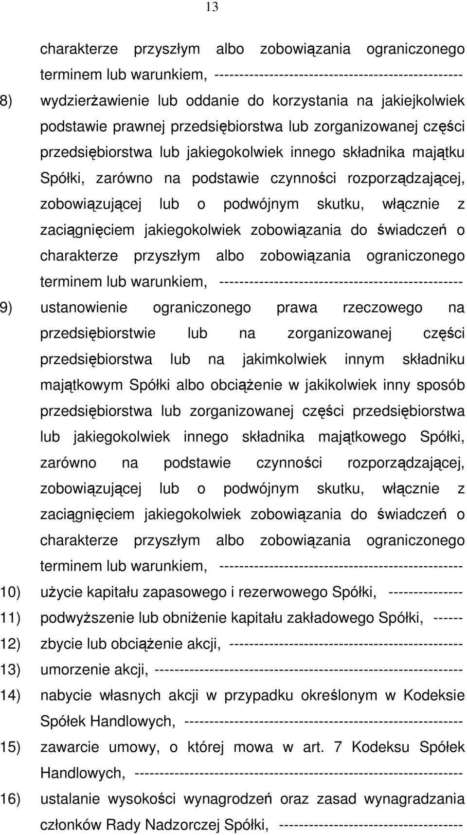 podwójnym skutku, włącznie z zaciągnięciem jakiegokolwiek zobowiązania do świadczeń o charakterze przyszłym albo zobowiązania ograniczonego terminem lub warunkiem,