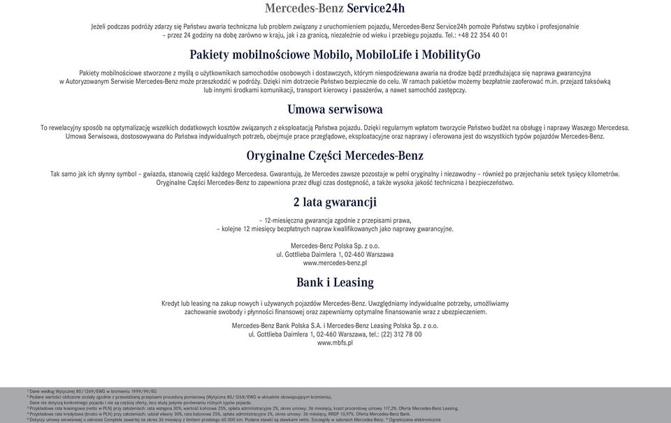 : +48 22 354 40 01 Pakiety mobilnoêciowe Mobilo, MobiloLife i MobilityGo Pakiety mobilnościowe stworzone z myślą o użytkownikach samochodów osobowych i dostawczych, którym niespodziewana awaria na