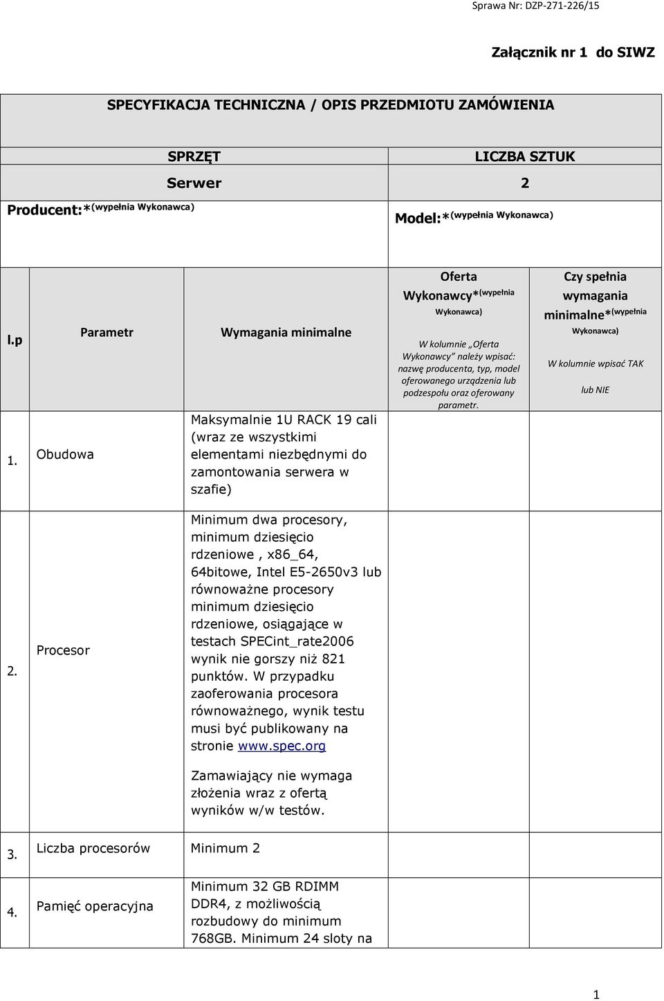 Wykonawcy należy wpisać: nazwę producenta, typ, model oferowanego urządzenia lub podzespołu oraz oferowany parametr.