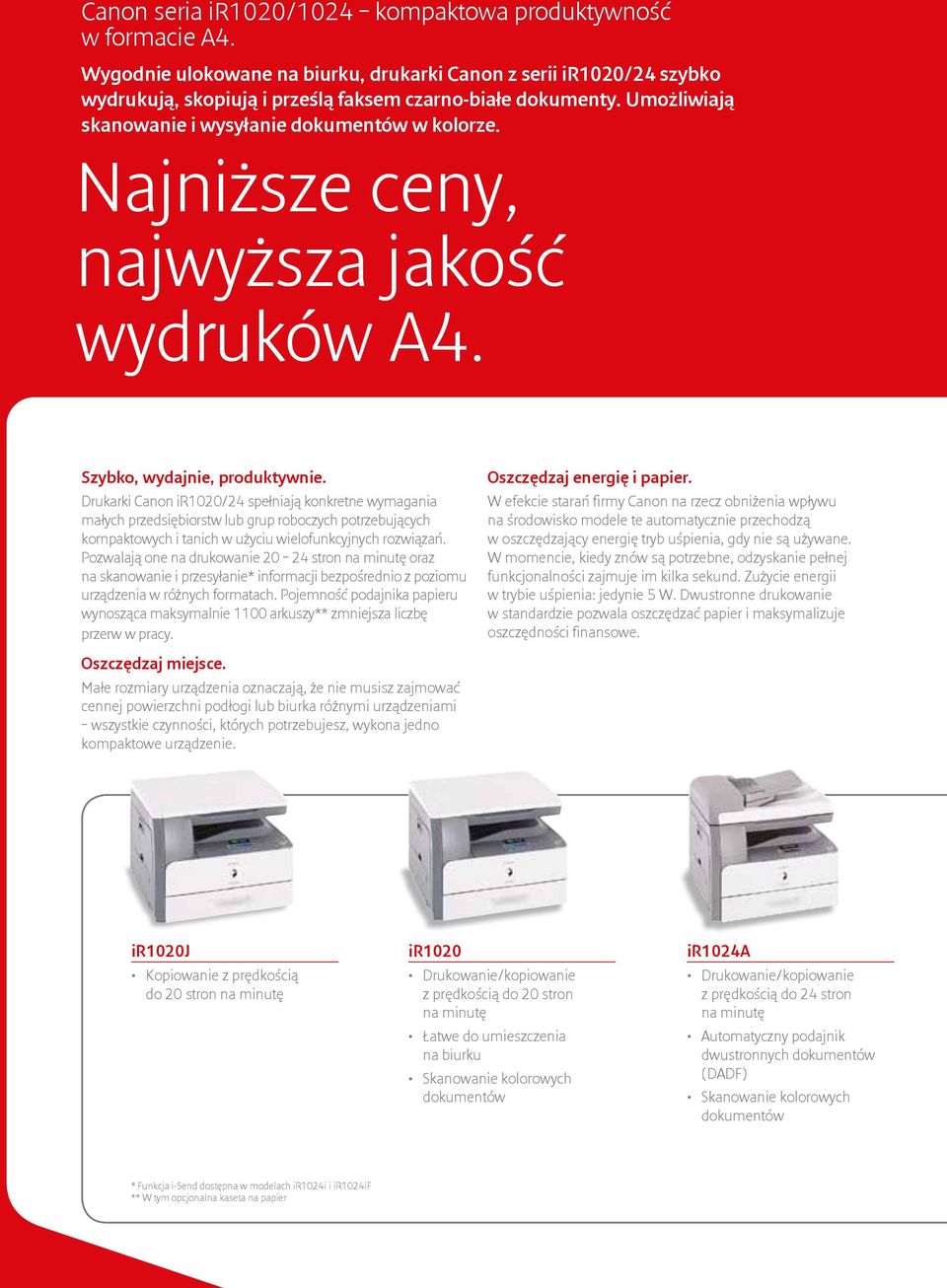 Drukarki Canon ir1020/24 spełniają konkretne wymagania małych przedsiębiorstw lub grup roboczych potrzebujących kompaktowych i tanich w użyciu wielofunkcyjnych rozwiązań.