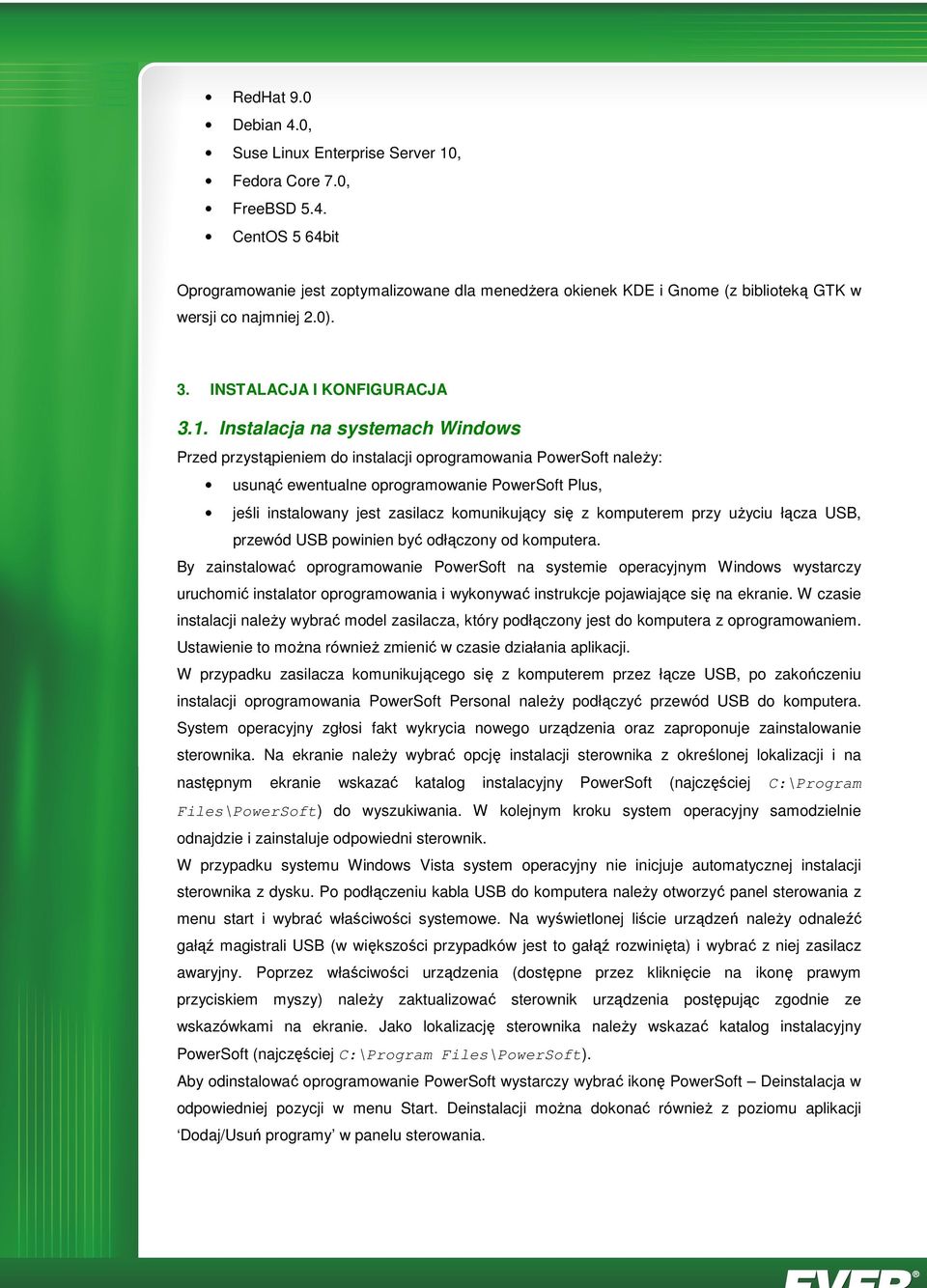 Instalacja na systemach Windows Przed przystąpieniem do instalacji oprogramowania PowerSoft naleŝy: usunąć ewentualne oprogramowanie PowerSoft Plus, jeśli instalowany jest zasilacz komunikujący się z