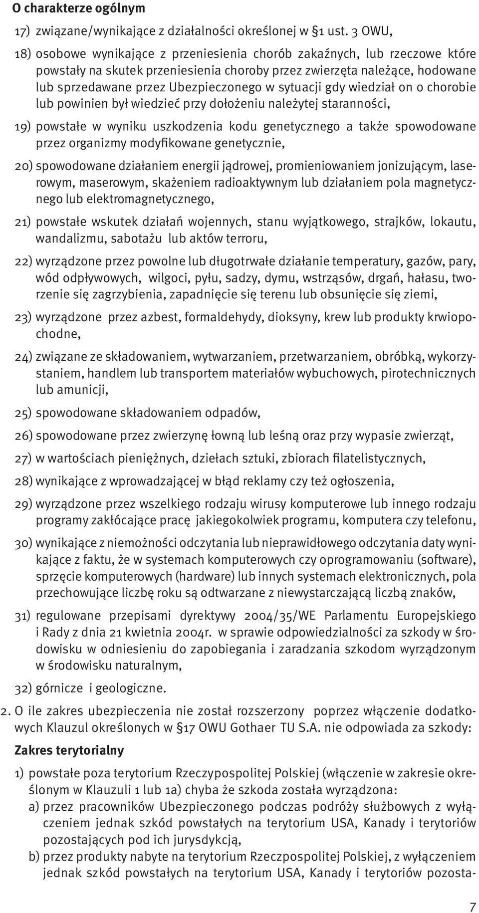 sytuacji gdy wiedział on o chorobie lub powinien był wiedzieć przy dołożeniu należytej staranności, 19) powstałe w wyniku uszkodzenia kodu genetycznego a także spowodowane przez organizmy