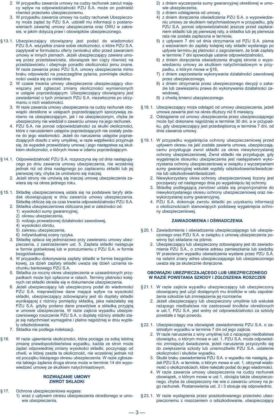 udzieli mu informacji o postanowieniach zawartej umowy ubezpieczenia oraz OWU w zakresie, w jakim dotyczà praw i obowiàzków ubezpieczonego. 13.1. Ubezpieczajàcy obowiàzany jest podaç do wiadomoêci PZU S.