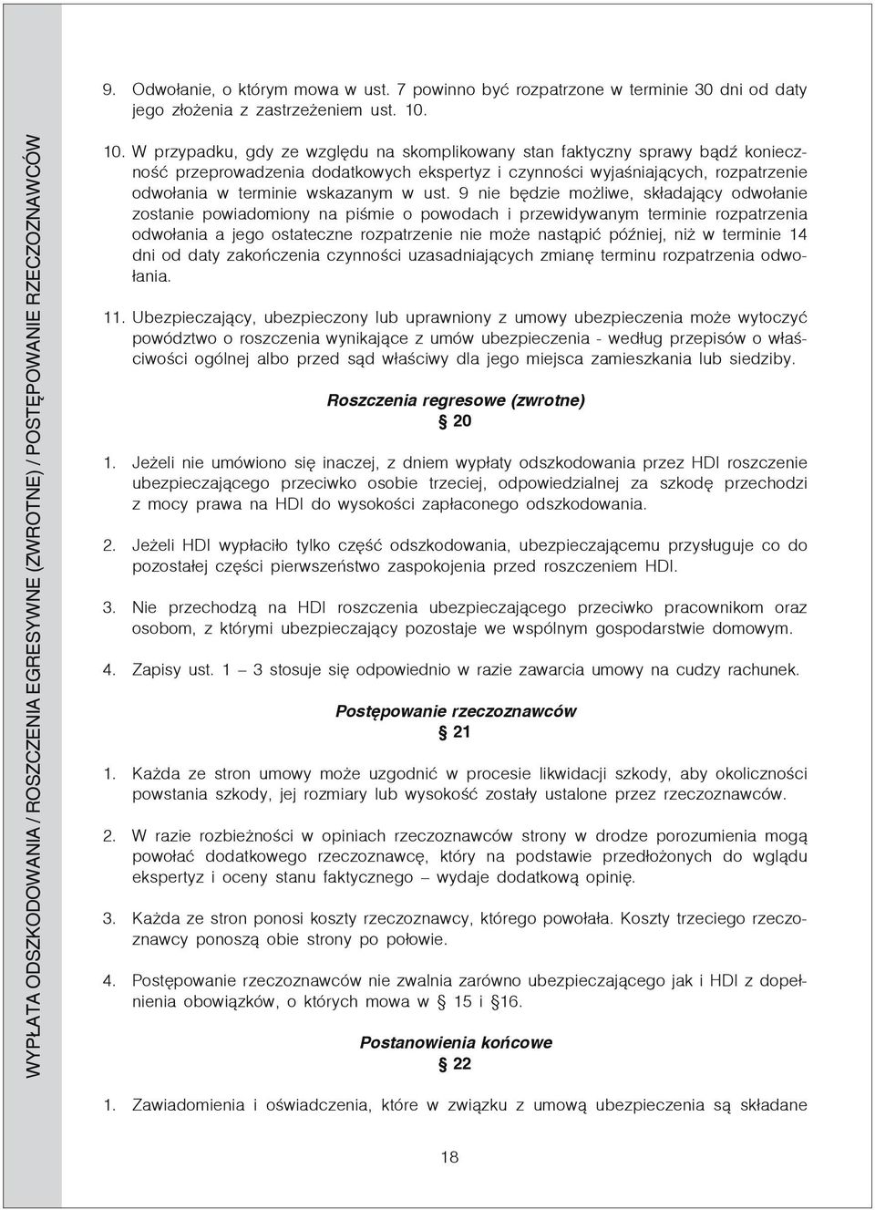 W przypadku, gdy ze względu na skomplikowany stan faktyczny sprawy bądź konieczność przeprowadzenia dodatkowych ekspertyz i czynności wyjaśniających, rozpatrzenie odwołania w terminie wskazanym w ust.