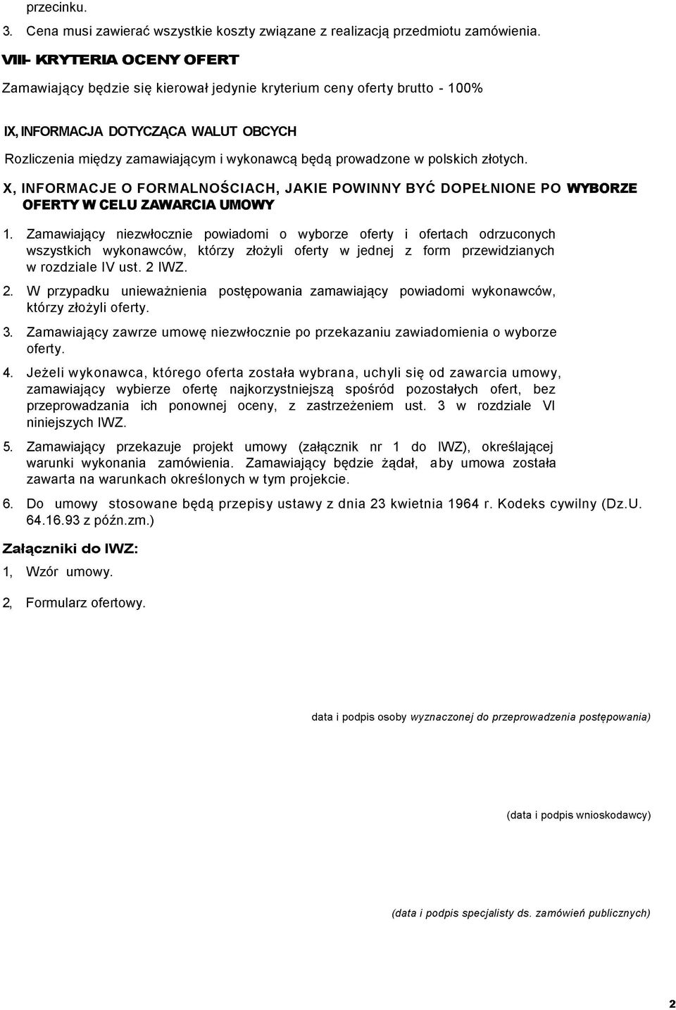 będą prowadzone w polskich złotych. X, INFORMACJE O FORMALNOŚCIACH, JAKIE POWINNY BYĆ DOPEŁNIONE PO WYBORZE OFERTY W CELU ZAWARCIA UMOWY 1.