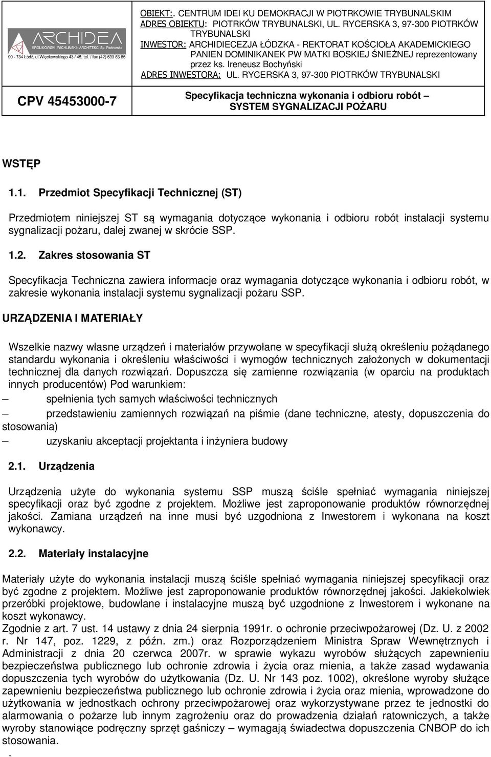 URZĄDZENIA I MATERIAŁY Wszelkie nazwy własne urządzeń i materiałów przywołane w specyfikacji służą określeniu pożądanego standardu wykonania i określeniu właściwości i wymogów technicznych założonych