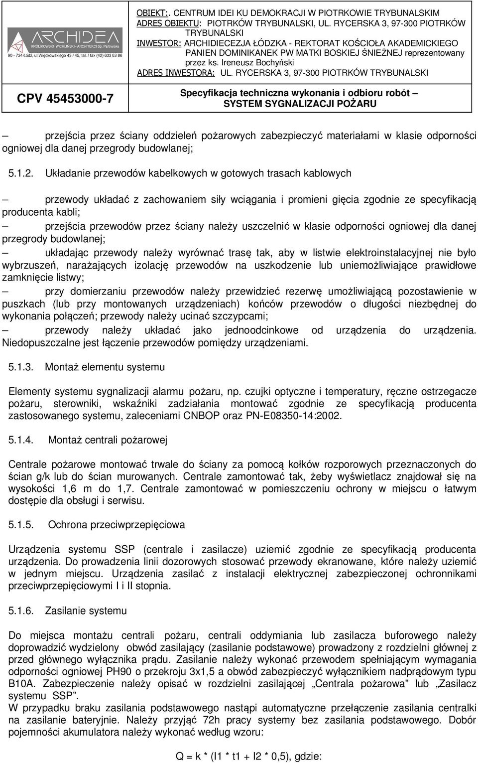 należy uszczelnić w klasie odporności ogniowej dla danej przegrody budowlanej; układając przewody należy wyrównać trasę tak, aby w listwie elektroinstalacyjnej nie było wybrzuszeń, narażających