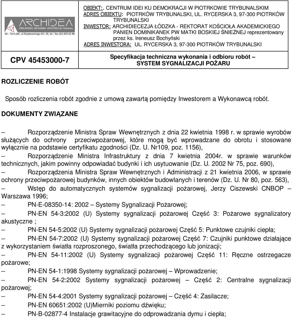 1156), Rozporządzenie Ministra Infrastruktury z dnia 7 kwietnia 2004r. w sprawie warunków technicznych, jakim powinny odpowiadać budynki i ich usytuowanie (Dz. U. 2002 Nr 75, poz.