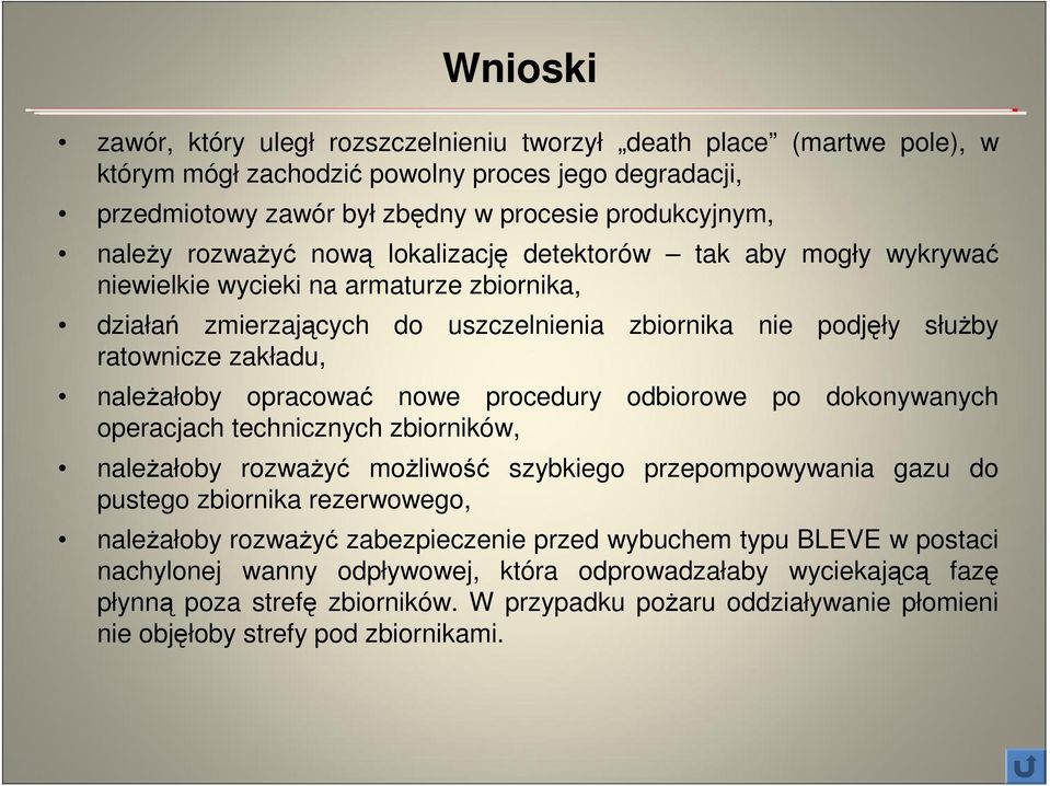 należałoby opracować nowe procedury odbiorowe po dokonywanych operacjach technicznych zbiorników, należałoby rozważyć możliwość szybkiego przepompowywania gazu do pustego zbiornika rezerwowego,