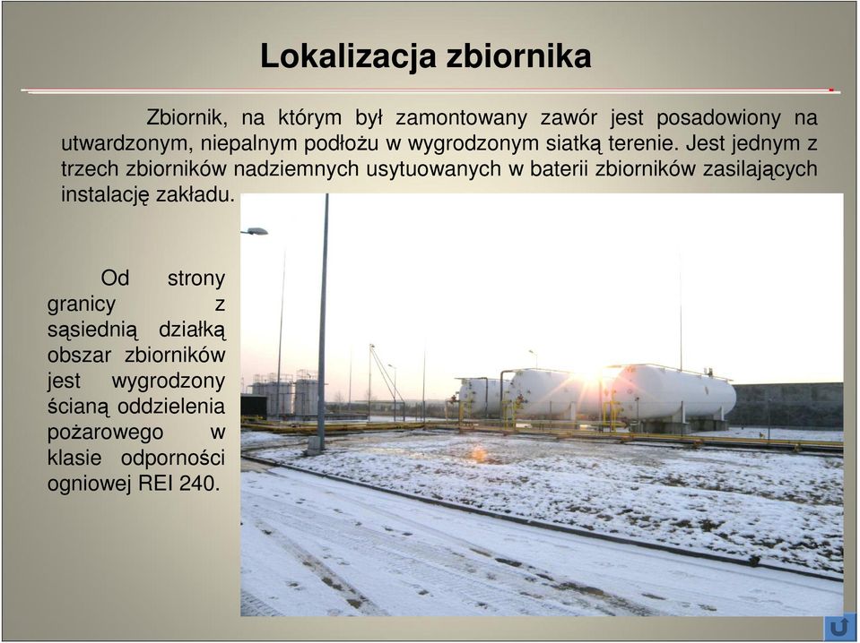 Jest jednym z trzech zbiorników nadziemnych usytuowanych w baterii zbiorników zasilających