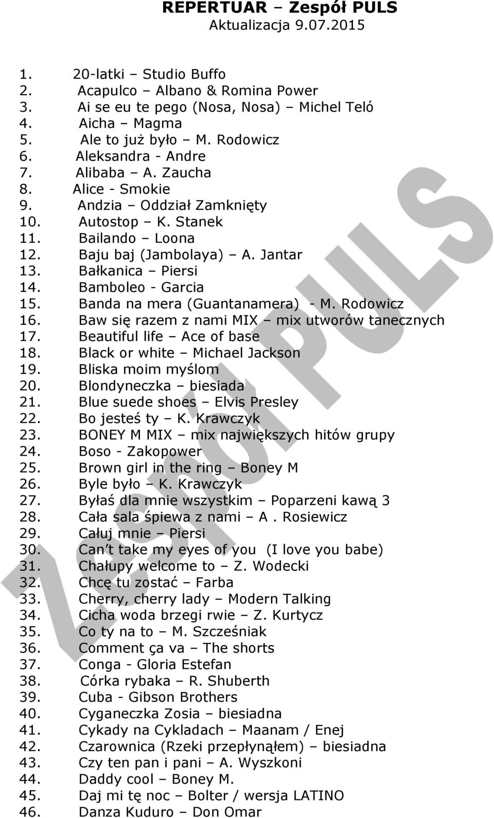 Bamboleo - Garcia 15. Banda na mera (Guantanamera) - M. Rodowicz 16. Baw się razem z nami MIX mix utworów tanecznych 17. Beautiful life Ace of base 18. Black or white Michael Jackson 19.