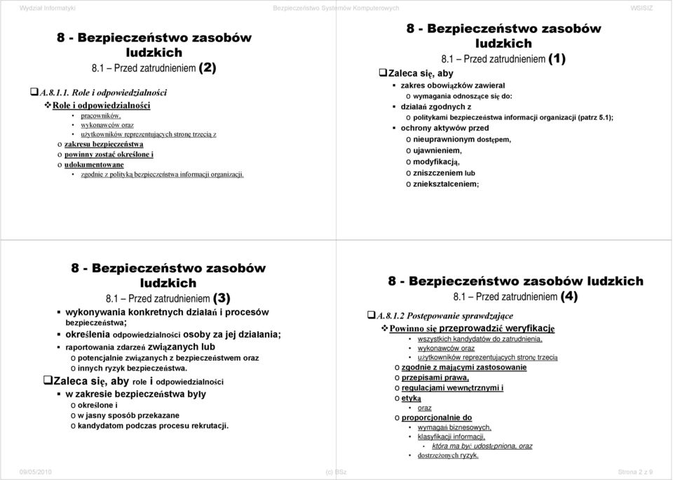 1); ochrony aktywów przed o nieuprawnionym dostępem, o ujawnieniem, o modyfikacją, o zniszczeniem lub o zniekształceniem; 8.