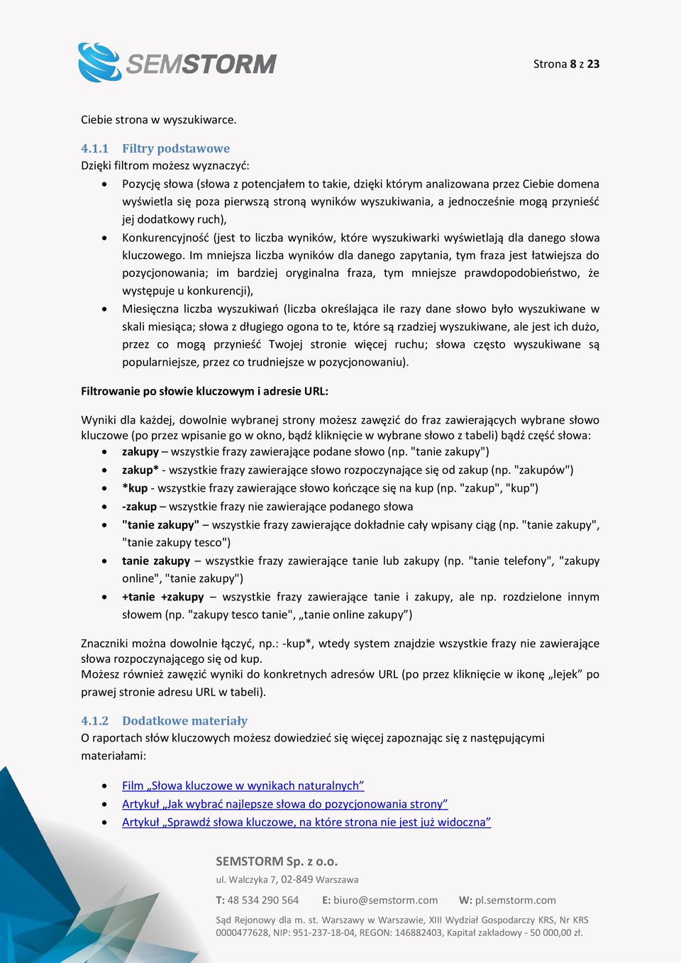wyszukiwania, a jednocześnie mogą przynieść jej dodatkowy ruch), Konkurencyjność (jest to liczba wyników, które wyszukiwarki wyświetlają dla danego słowa kluczowego.