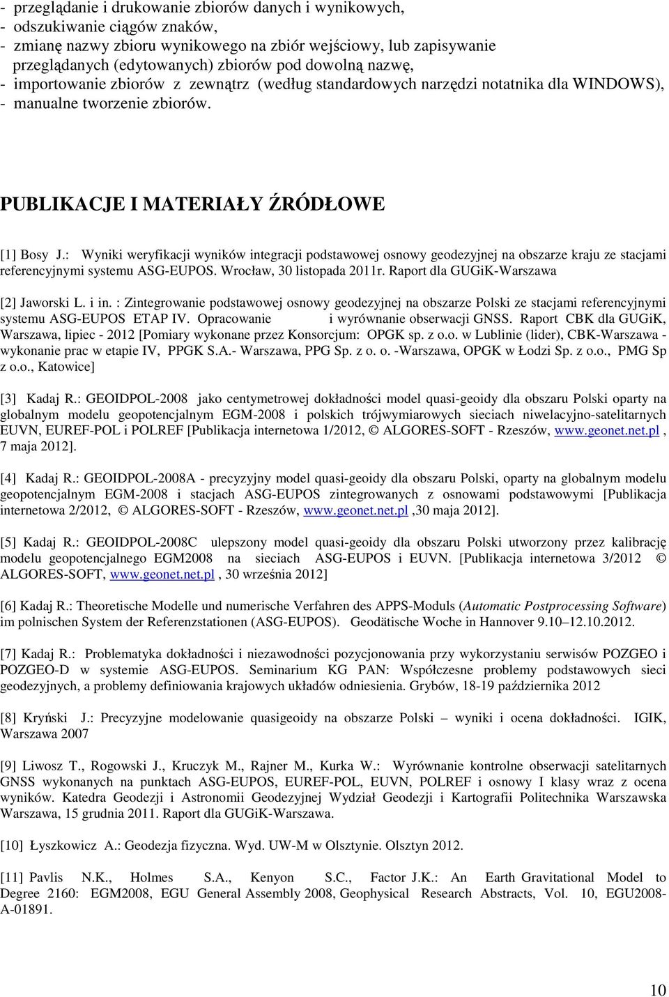 : Wyniki weryfikacji wyników integracji podstawowej osnowy geodezyjnej na obszarze kraju ze stacjami referencyjnymi systemu ASG-EUPOS. Wrocław, 30 listopada 2011r.