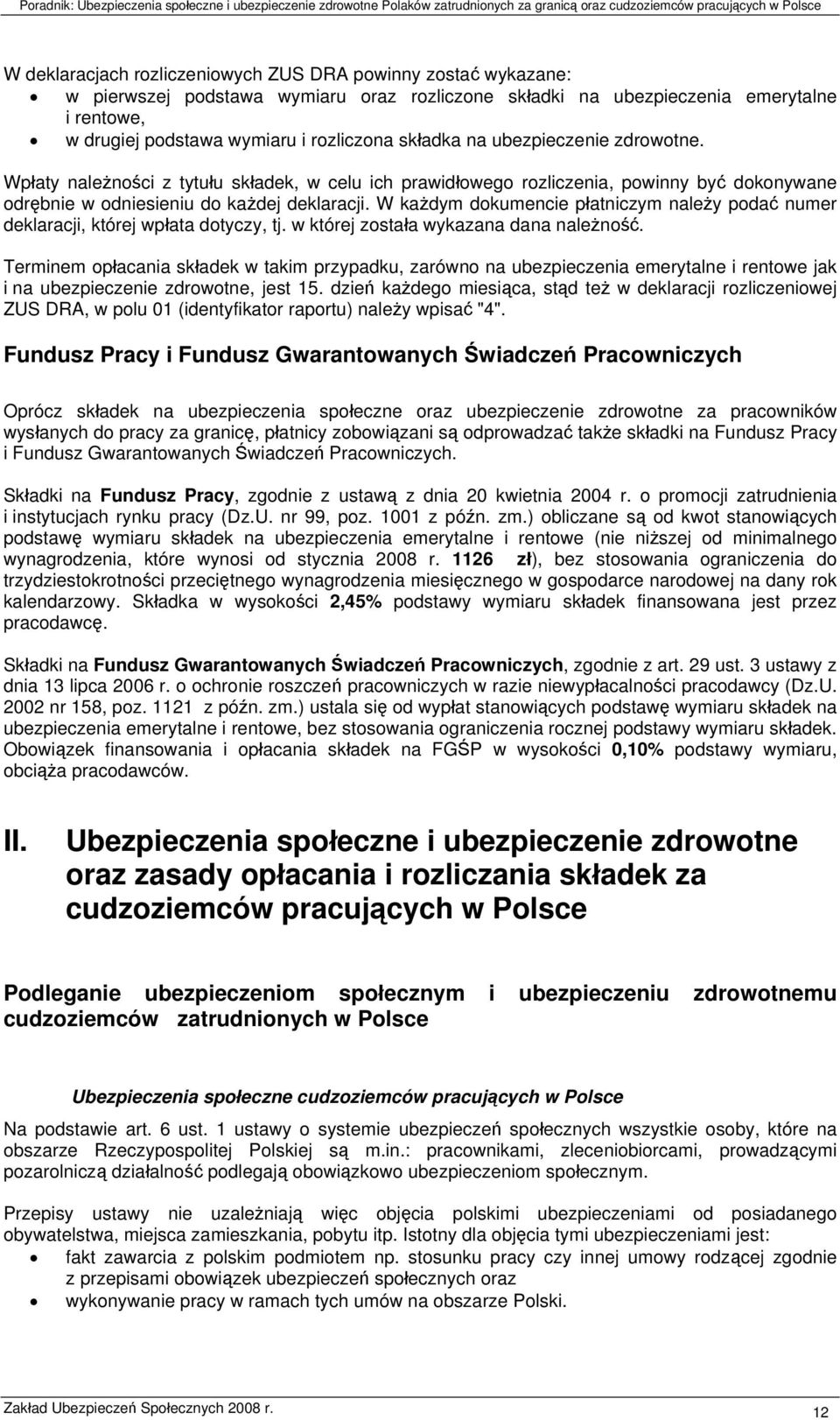 W każdym dokumencie płatniczym należy podać numer deklaracji, której wpłata dotyczy, tj. w której została wykazana dana należność.