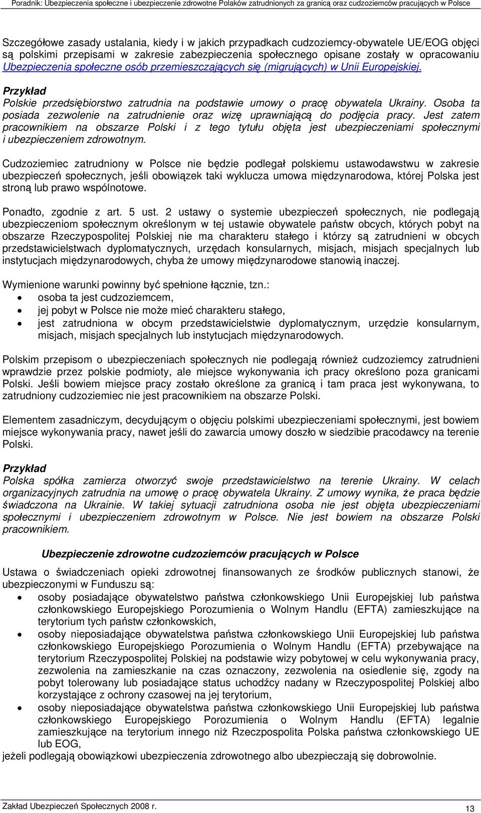 Osoba ta posiada zezwolenie na zatrudnienie oraz wizę uprawniającą do podjęcia pracy.