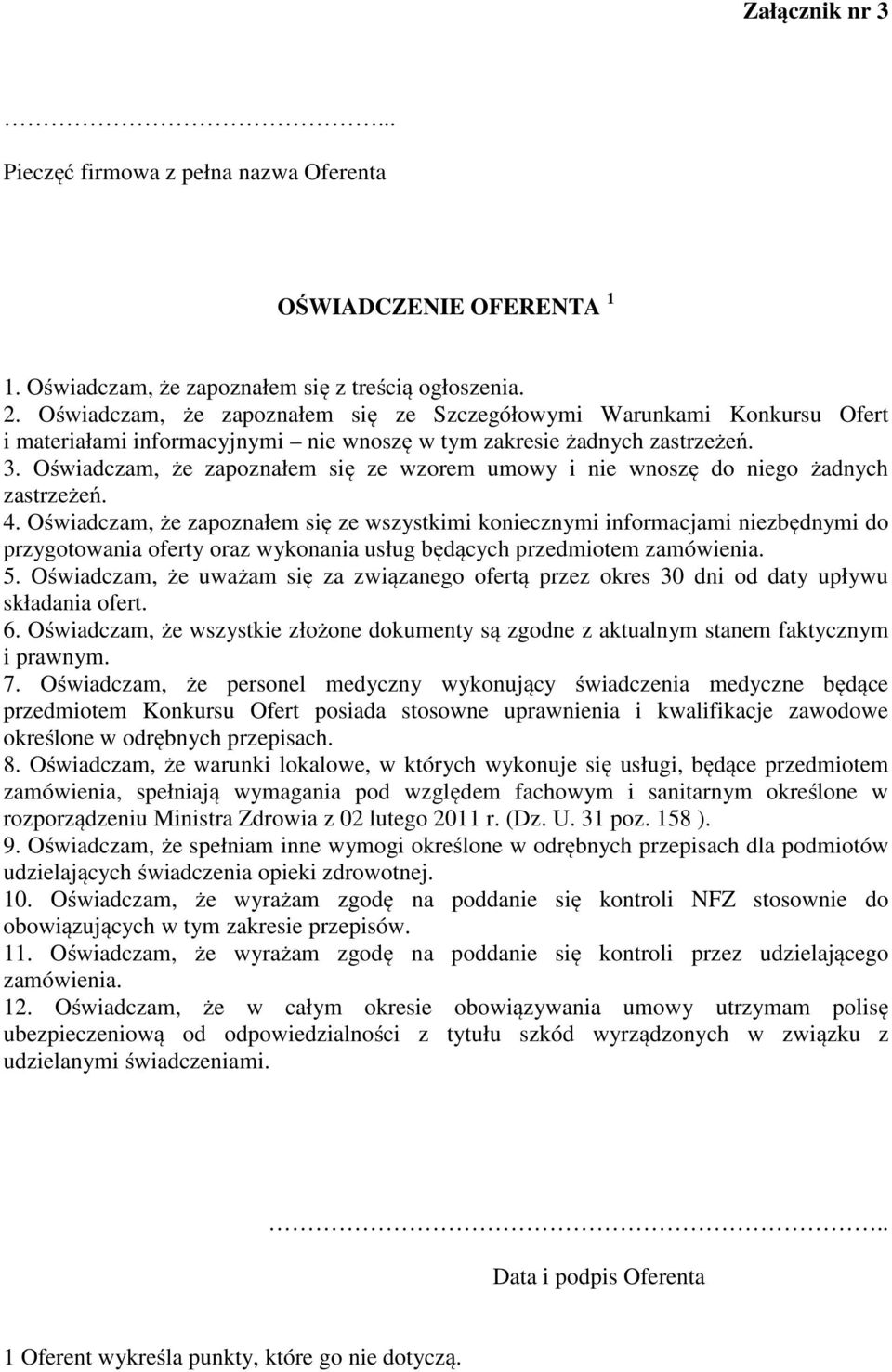 Oświadczam, że zapoznałem się ze wzorem umowy i nie wnoszę do niego żadnych zastrzeżeń. 4.