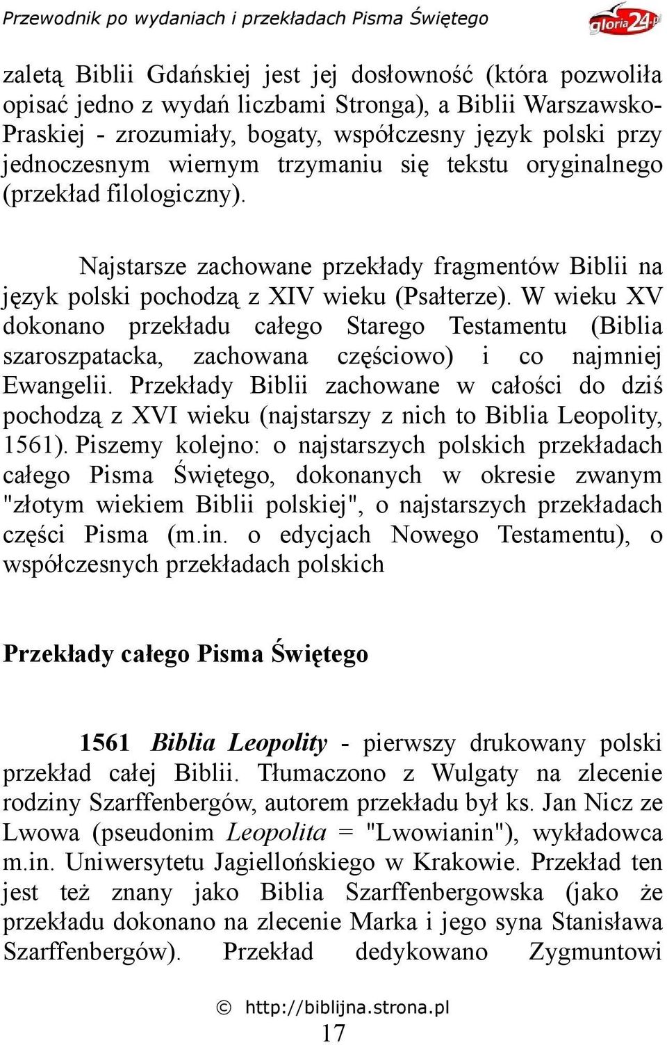 W wieku XV dokonano przekładu całego Starego Testamentu (Biblia szaroszpatacka, zachowana częściowo) i co najmniej Ewangelii.