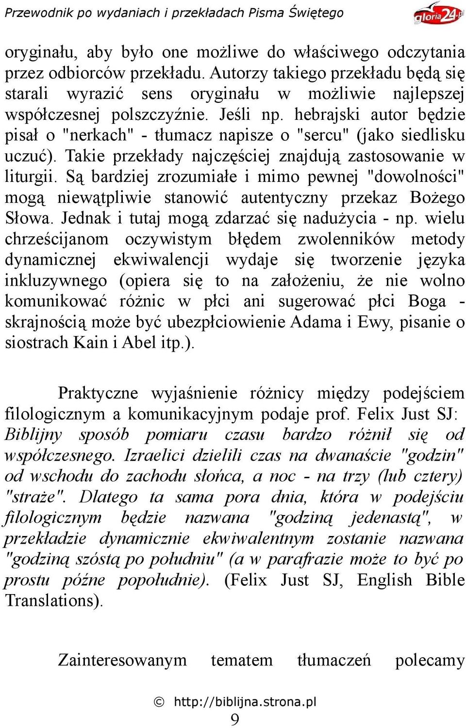 Są bardziej zrozumiałe i mimo pewnej "dowolności" mogą niewątpliwie stanowić autentyczny przekaz Bożego Słowa. Jednak i tutaj mogą zdarzać się nadużycia - np.