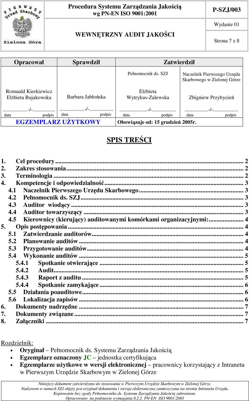 .. data podpis...-/-... data podpis...-/-... data podpis EGZEMPLARZ UśYTKOWY Obowiązuje od: 15 grudzień 2005r....-/-... data podpis SPIS TREŚCI 1. Cel procedury... 2 2. Zakres stosowania... 2 3.