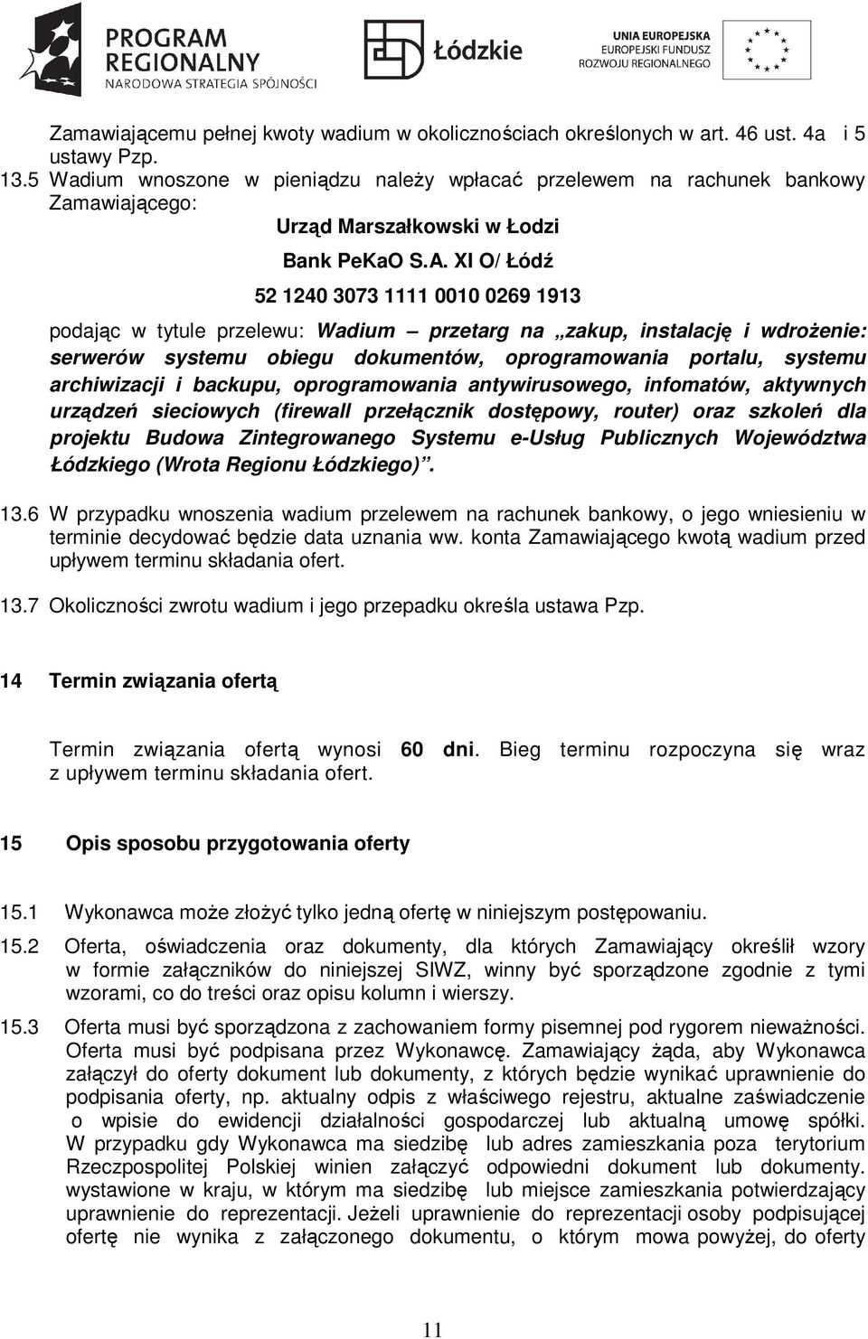 XI O/ Łódź 52 1240 3073 1111 0010 0269 1913 podając w tytule przelewu: Wadium przetarg na zakup, instalację i wdrożenie: serwerów systemu obiegu dokumentów, oprogramowania portalu, systemu