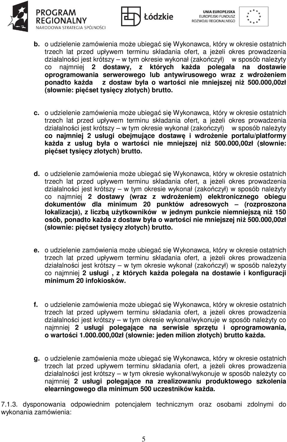 wartości nie mniejszej niż 500.000,00zł (słownie: pięćset tysięcy złotych) brutto. c.