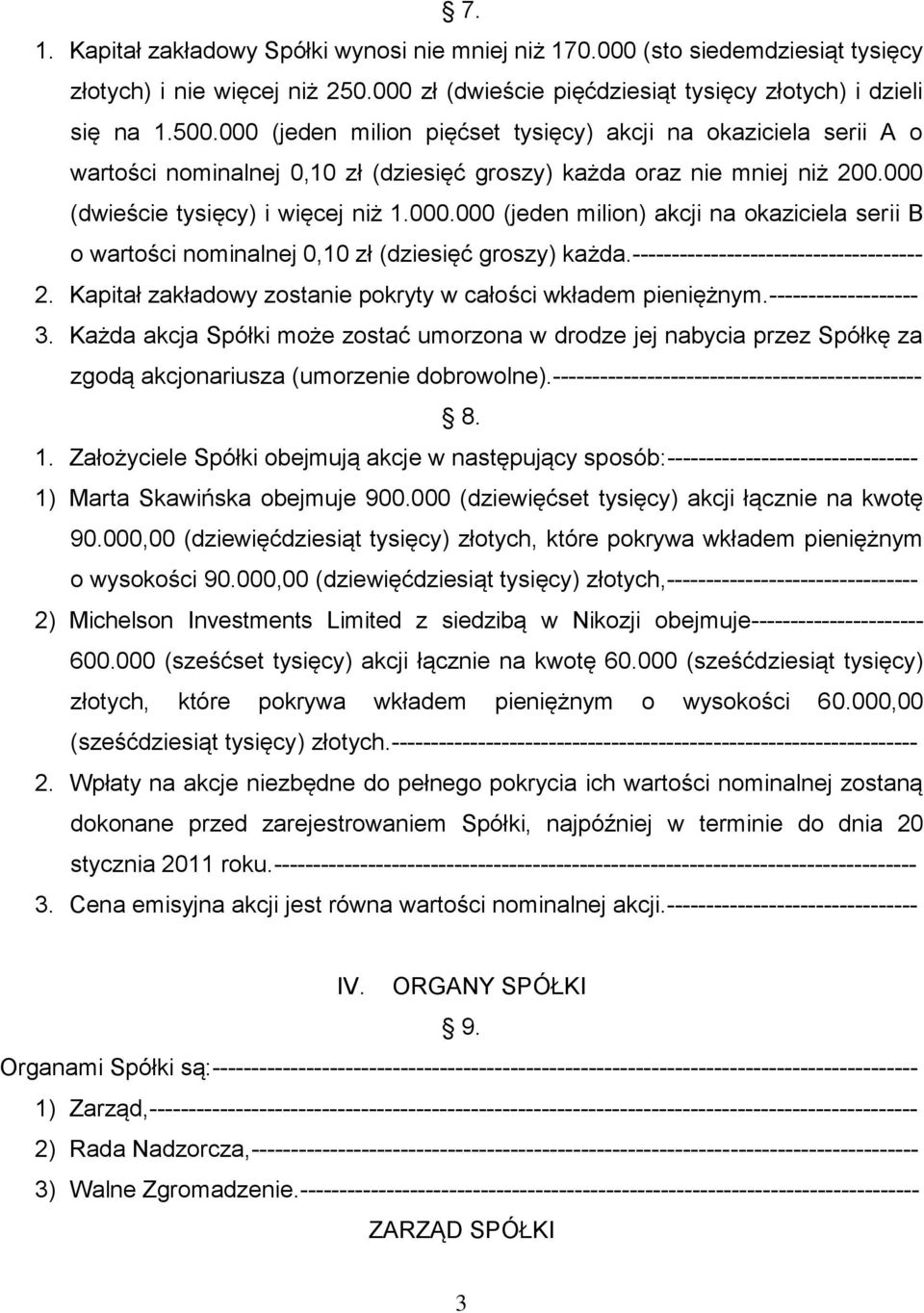 ------------------------------------- 2. Kapitał zakładowy zostanie pokryty w całości wkładem pieniężnym.------------------- 3.