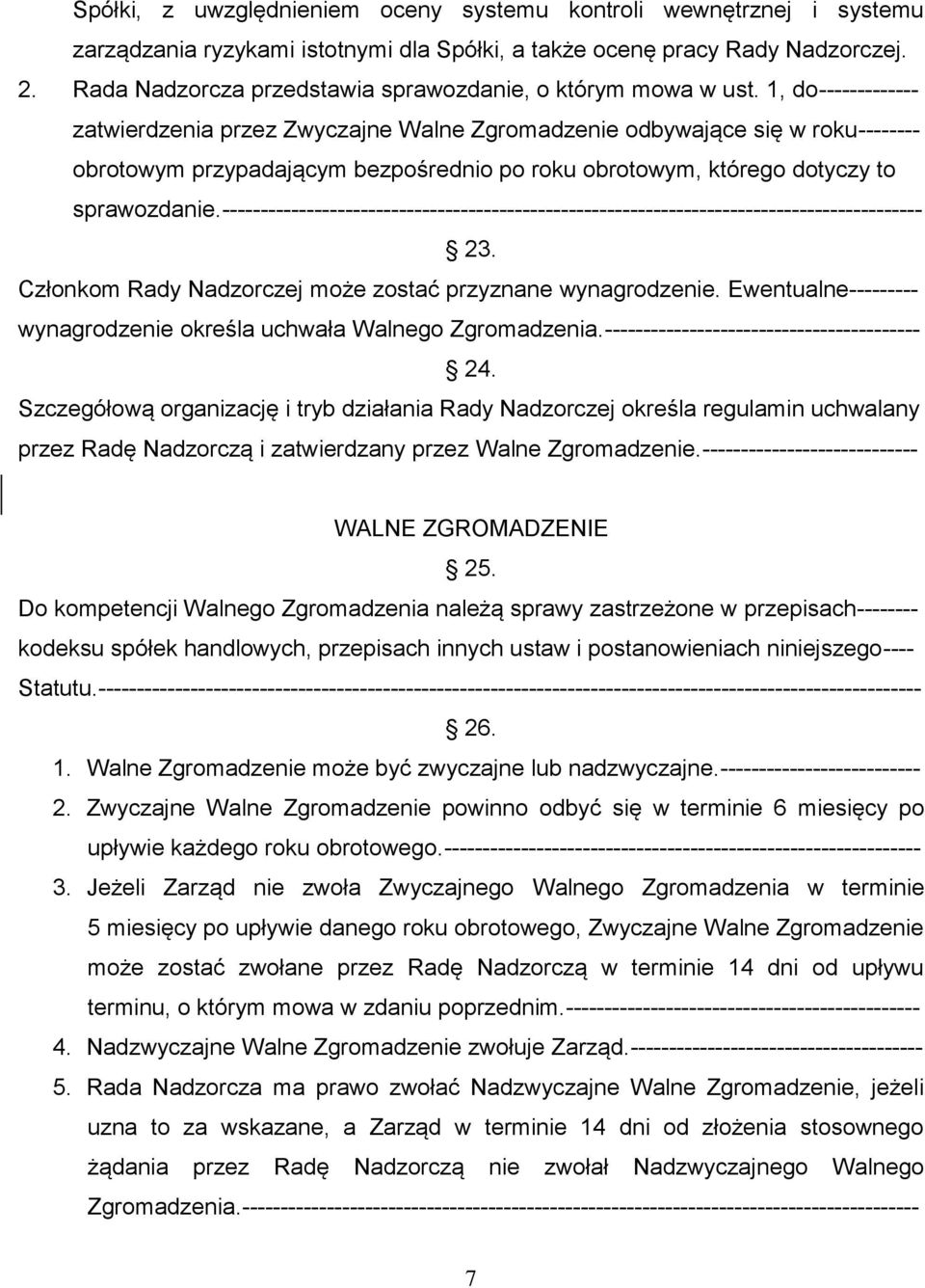 1, do------------- zatwierdzenia przez Zwyczajne Walne Zgromadzenie odbywające się w roku-------- obrotowym przypadającym bezpośrednio po roku obrotowym, którego dotyczy to sprawozdanie.