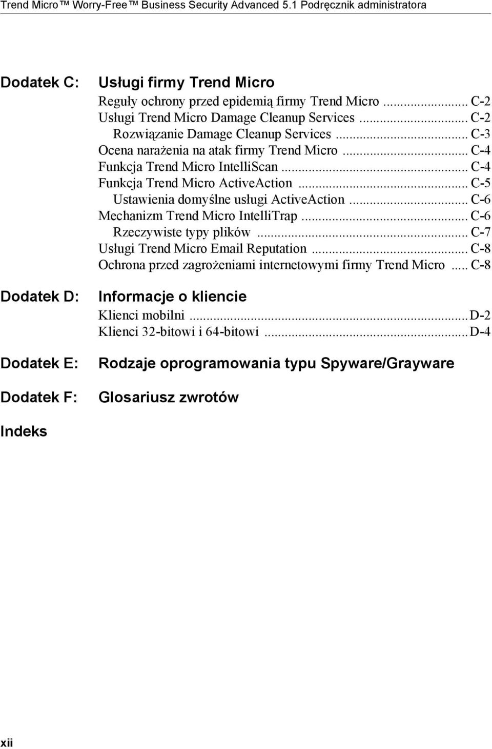 .. C-4 Funkcja Trend Micro ActiveAction... C-5 Ustawienia domyślne usługi ActiveAction... C-6 Mechanizm Trend Micro IntelliTrap... C-6 Rzeczywiste typy plików... C-7 Usługi Trend Micro Email Reputation.